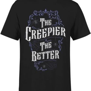 The Creepier The Better T-Shirt